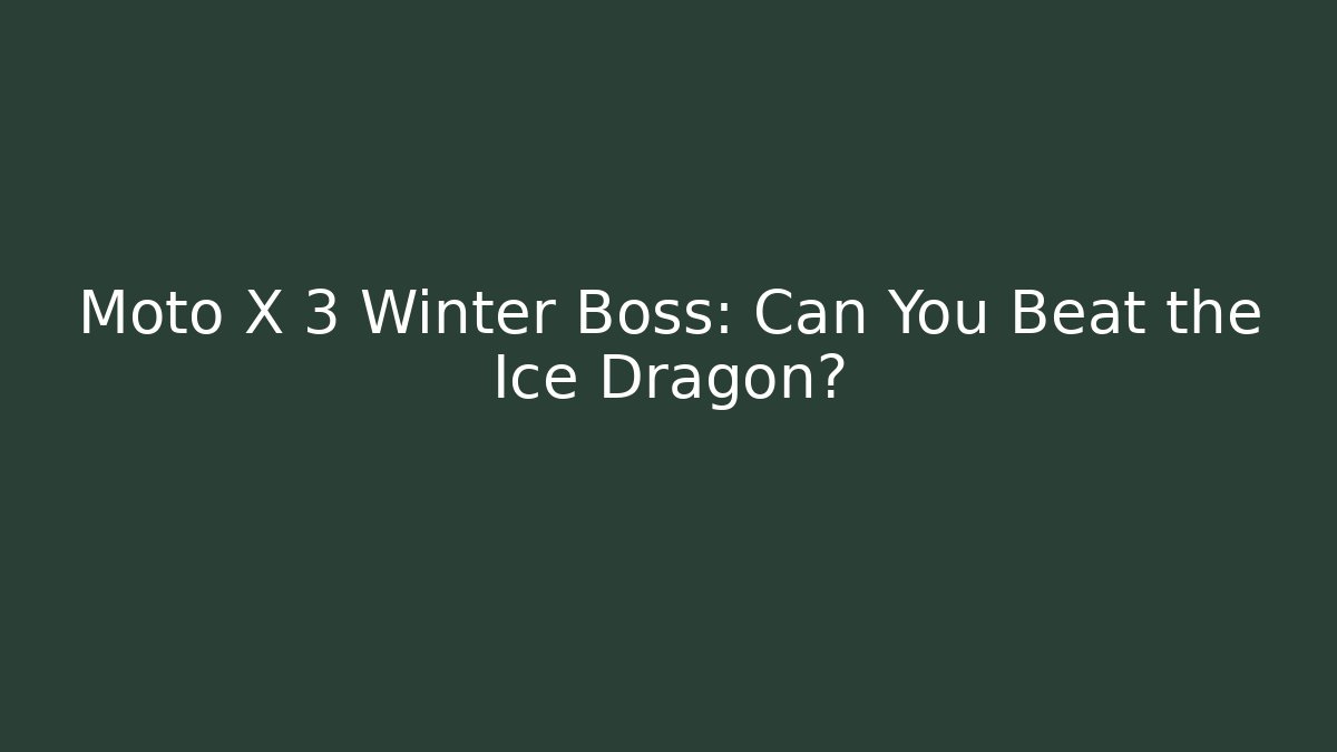 Moto X 3 Winter Boss: Can You Beat the Ice Dragon?