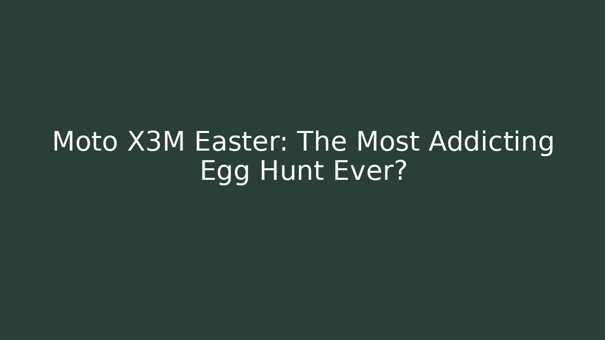 Moto X3M Easter: The Most Addicting Egg Hunt Ever?