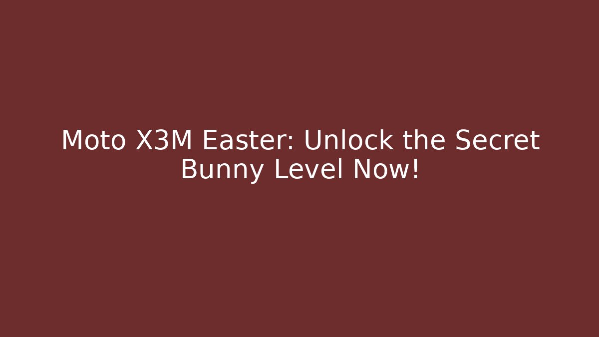 Moto X3M Easter: Unlock the Secret Bunny Level Now!