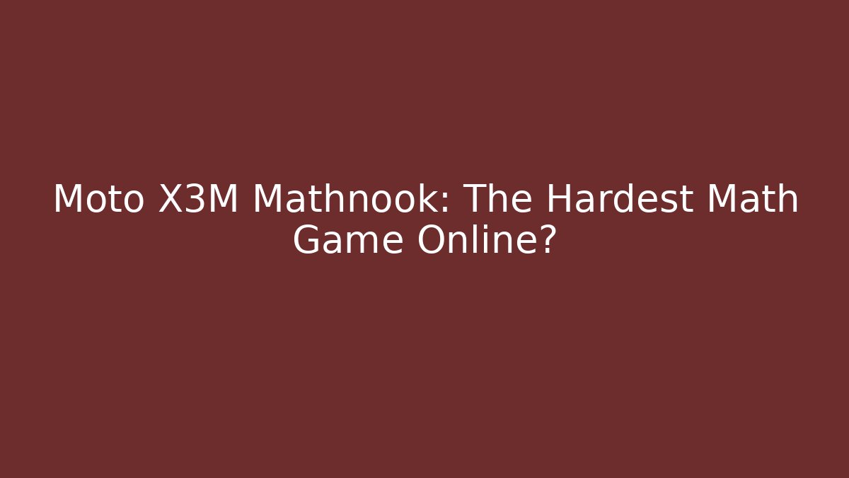 Moto X3M Mathnook: The Hardest Math Game Online?