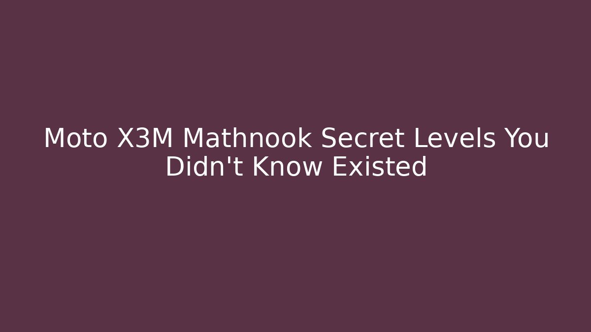 Moto X3M Mathnook Secret Levels You Didn't Know Existed