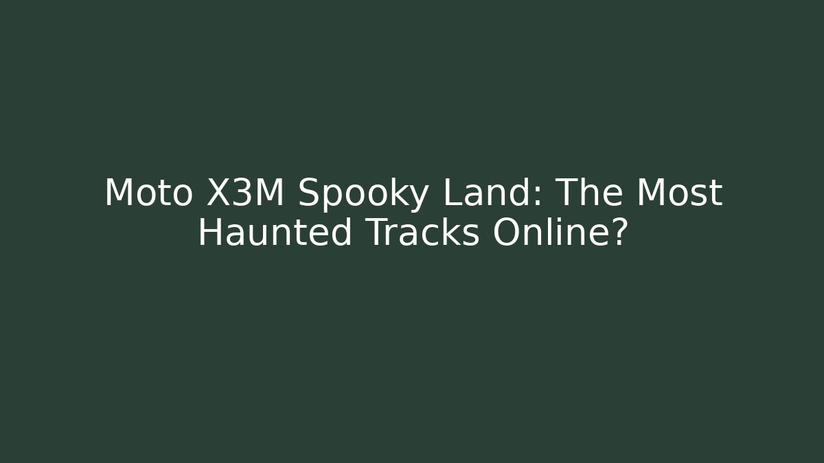 Moto X3M Spooky Land: The Most Haunted Tracks Online? - Critter Realm