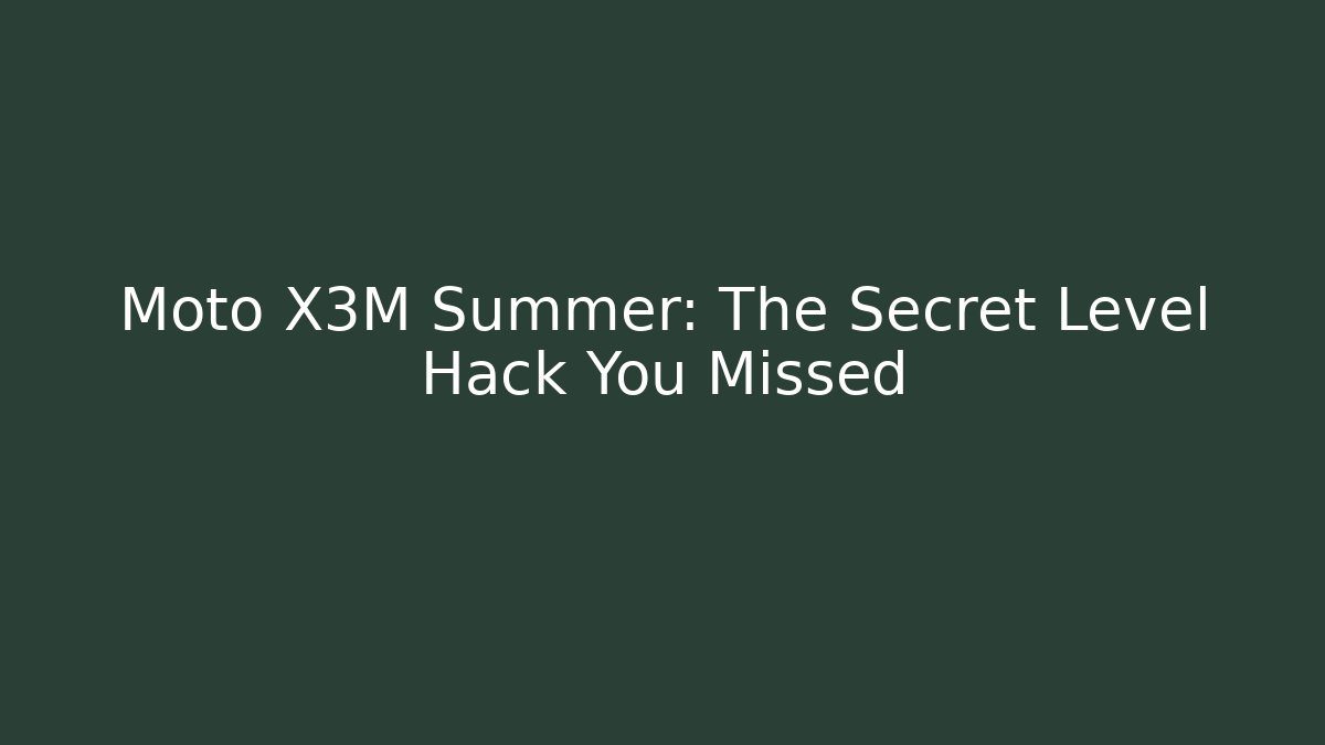 Moto X3M Summer: The Secret Level Hack You Missed