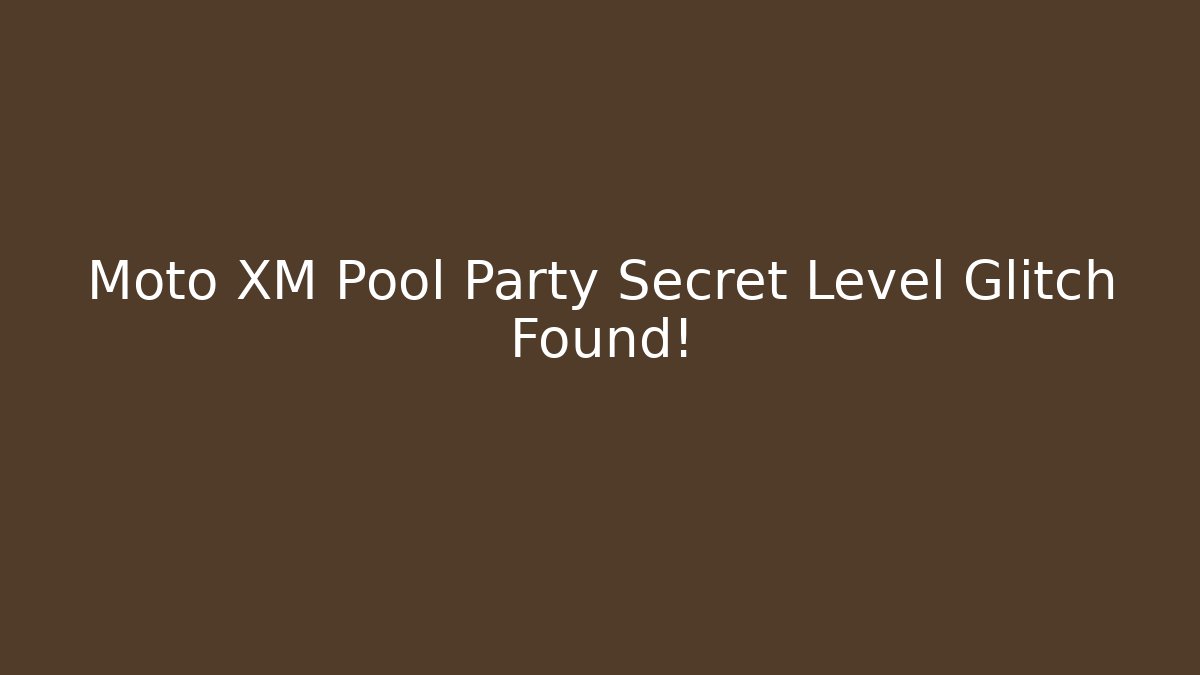 Moto XM Pool Party Secret Level Glitch Found!