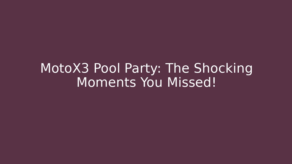 MotoX3 Pool Party: The Shocking Moments You Missed!