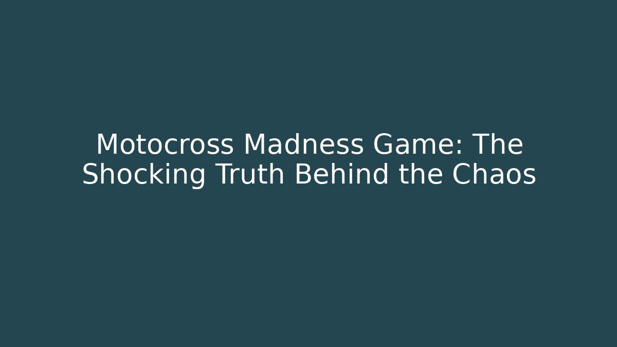 Motocross Madness Game: The Shocking Truth Behind the Chaos