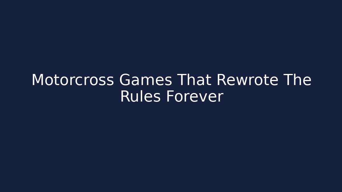 Motorcross Games That Rewrote The Rules Forever