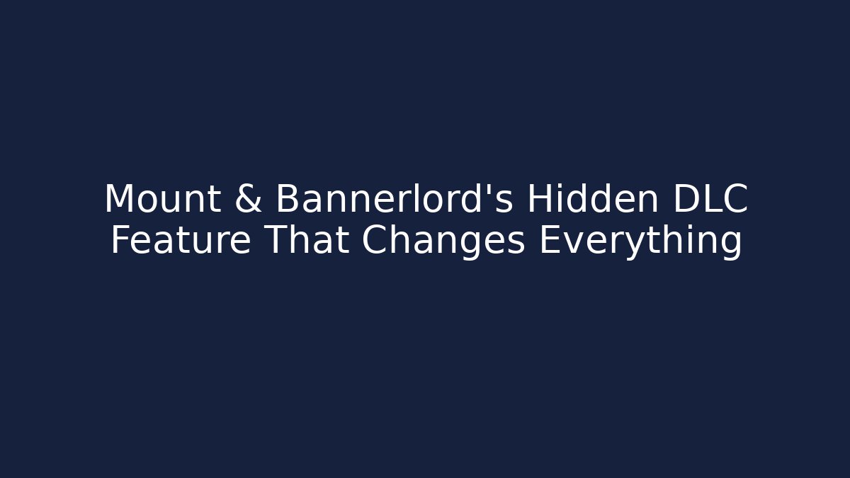 Mount & Bannerlord's Hidden DLC Feature That Changes Everything