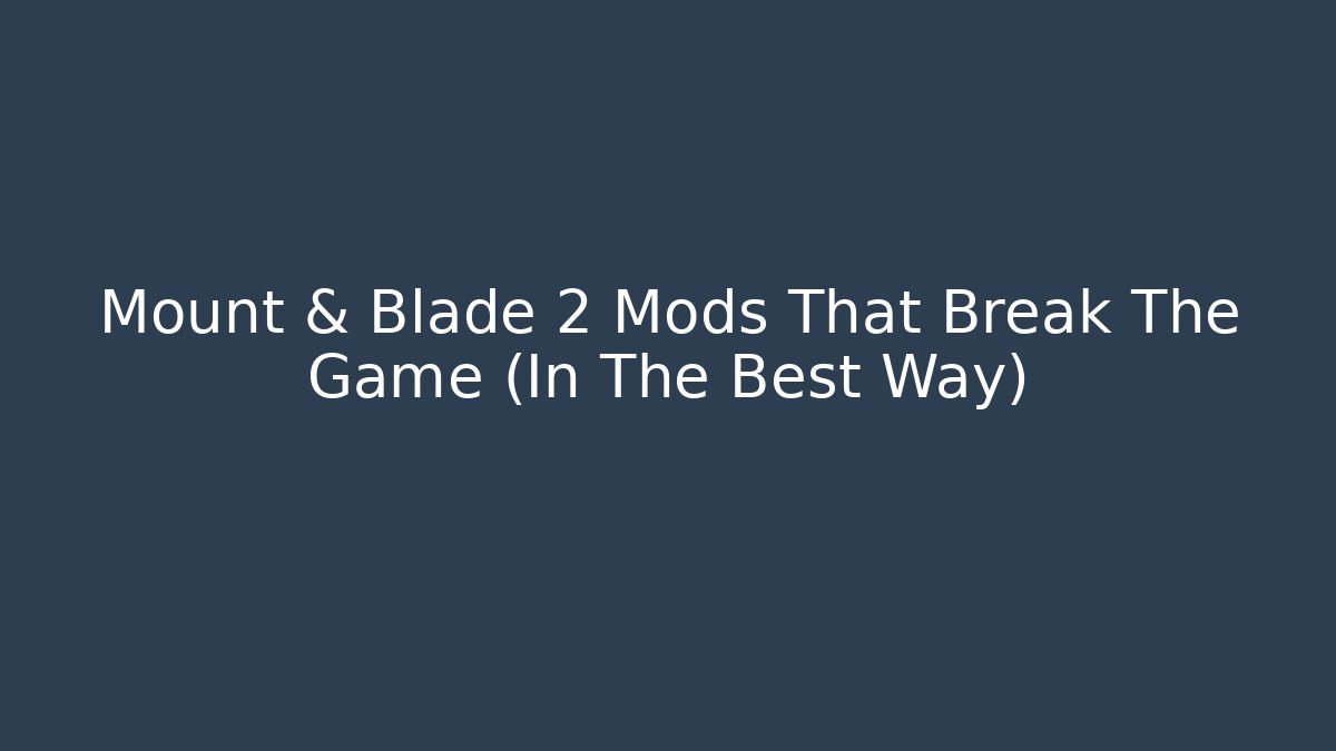 Mount & Blade 2 Mods That Break The Game (In The Best Way) - Critter Realm