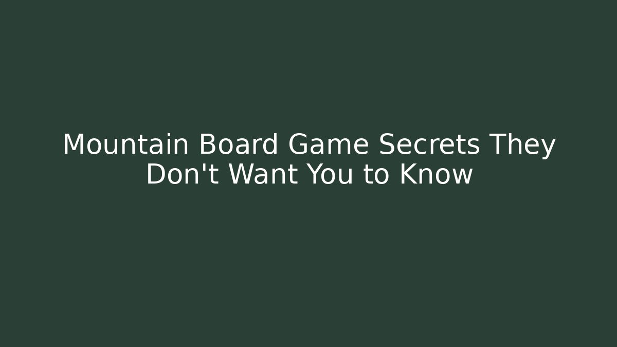 Mountain Board Game Secrets They Don't Want You to Know - Critter Realm