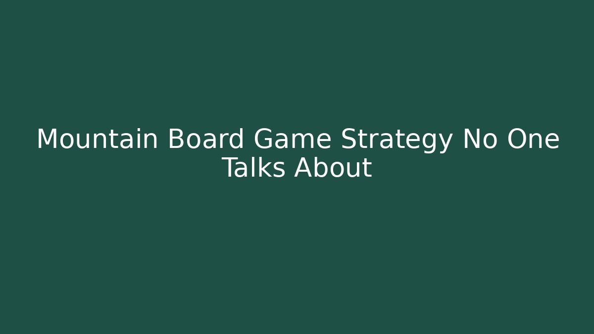 Mountain Board Game Strategy No One Talks About
