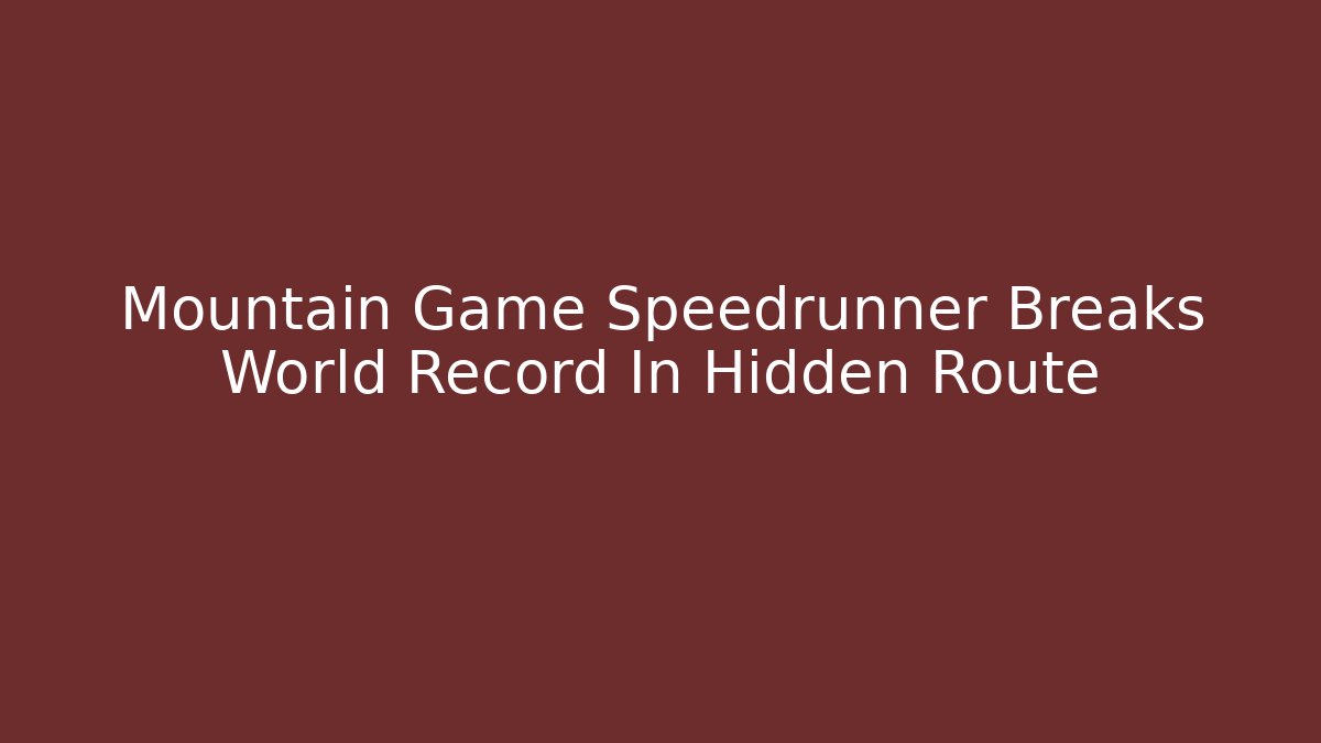Mountain Game Speedrunner Breaks World Record In Hidden Route