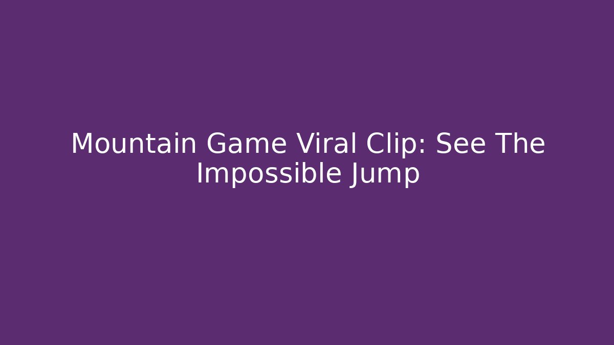 Mountain Game Viral Clip: See The Impossible Jump