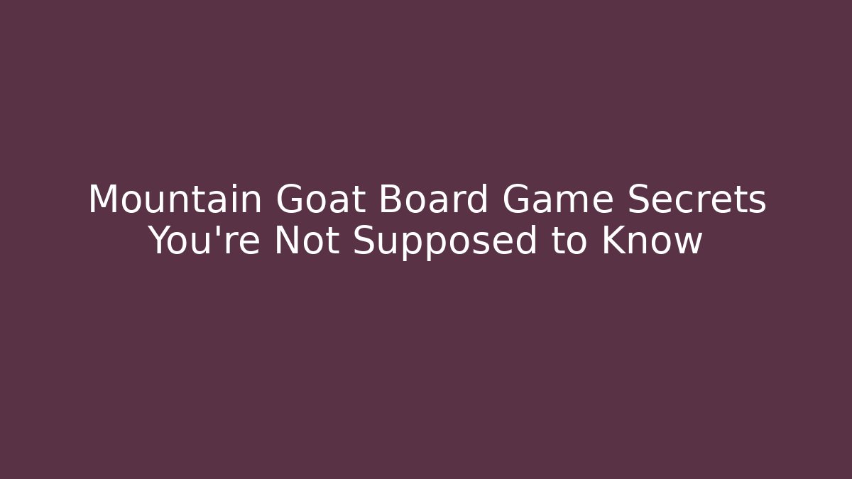 Mountain Goat Board Game Secrets You’re Not Supposed to Know