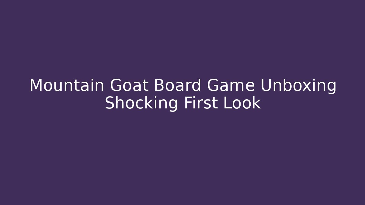 Mountain Goat Board Game Unboxing Shocking First Look