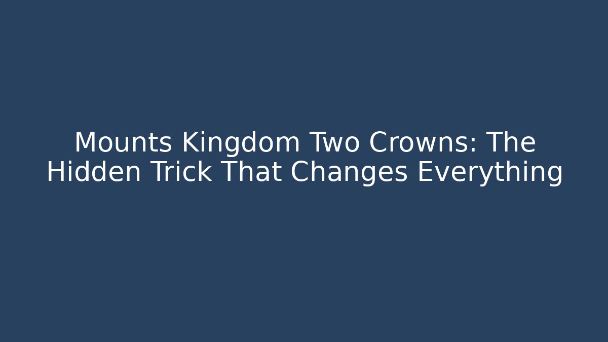 Mounts Kingdom Two Crowns: The Hidden Trick That Changes Everything
