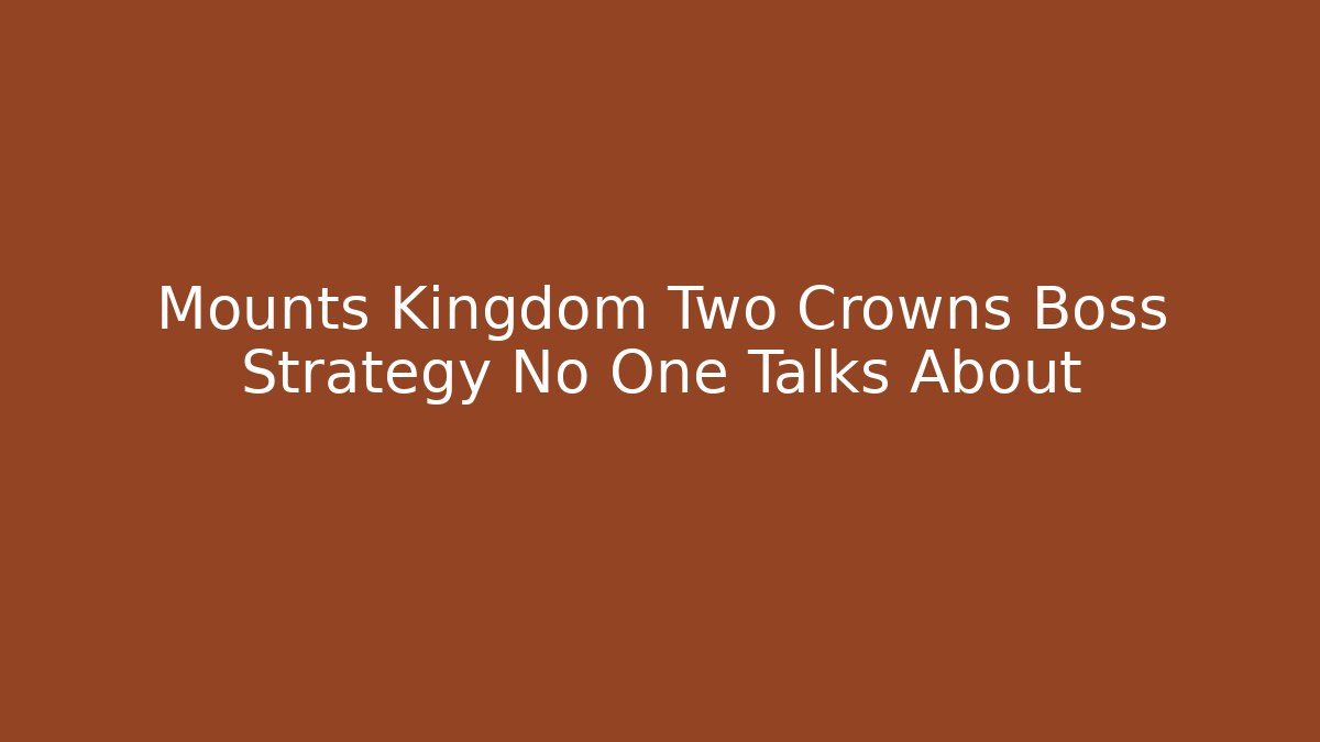 Mounts Kingdom Two Crowns Boss Strategy No One Talks About