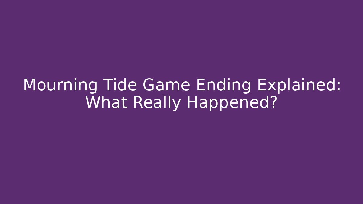 Mourning Tide Game Ending Explained: What Really Happened?