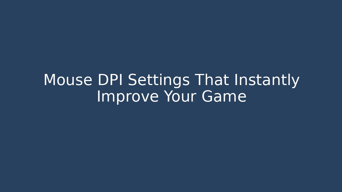 Mouse DPI Settings That Instantly Improve Your Game