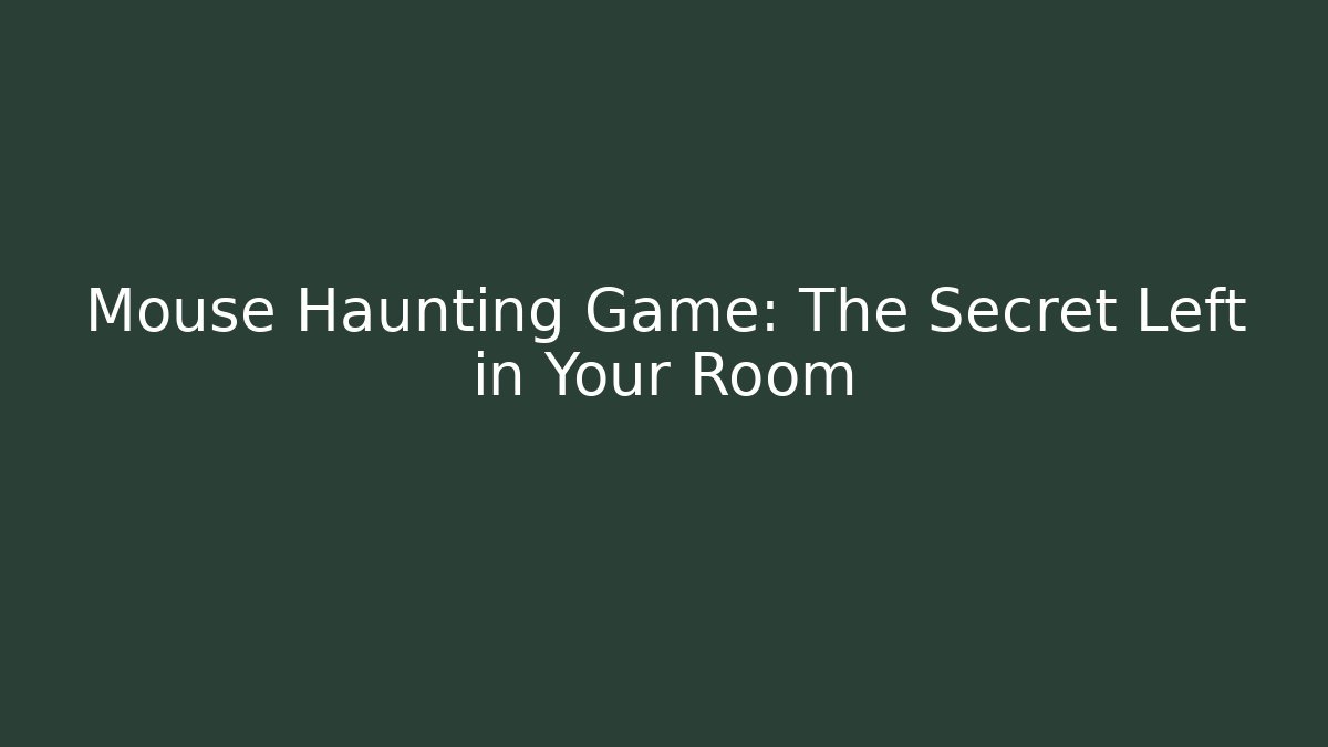 Mouse Haunting Game: The Secret Left in Your Room