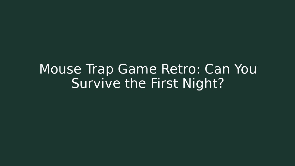 Mouse Trap Game Retro: Can You Survive the First Night?