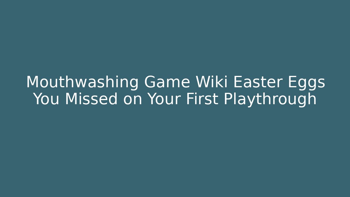 Mouthwashing Game Wiki Easter Eggs You Missed on Your First Playthrough - Critter Realm