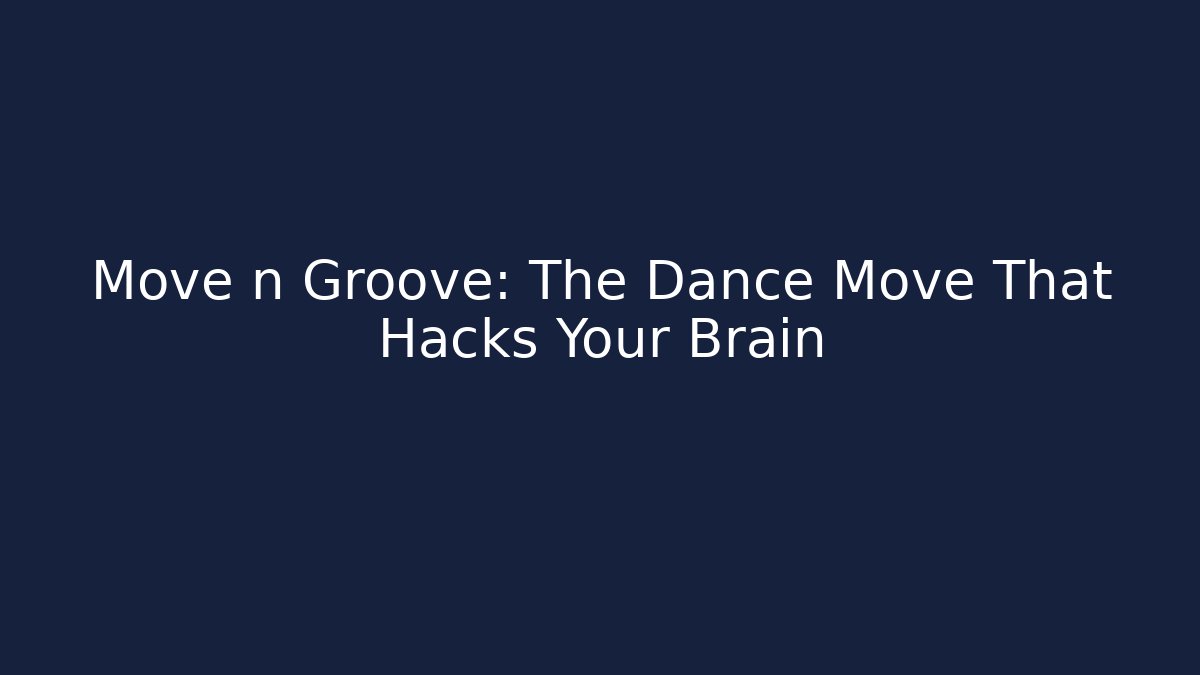 Move n Groove: The Dance Move That Hacks Your Brain - Critter Realm
