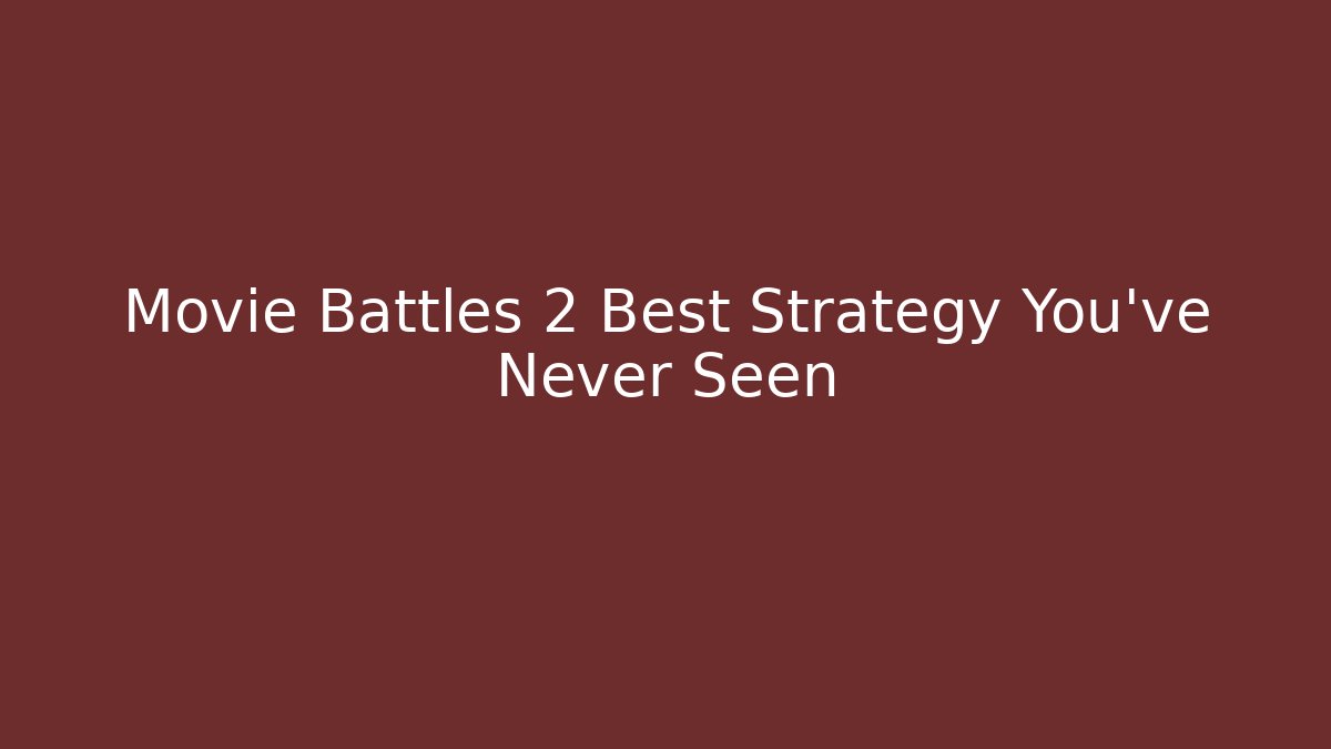 Movie Battles 2 Best Strategy You’ve Never Seen