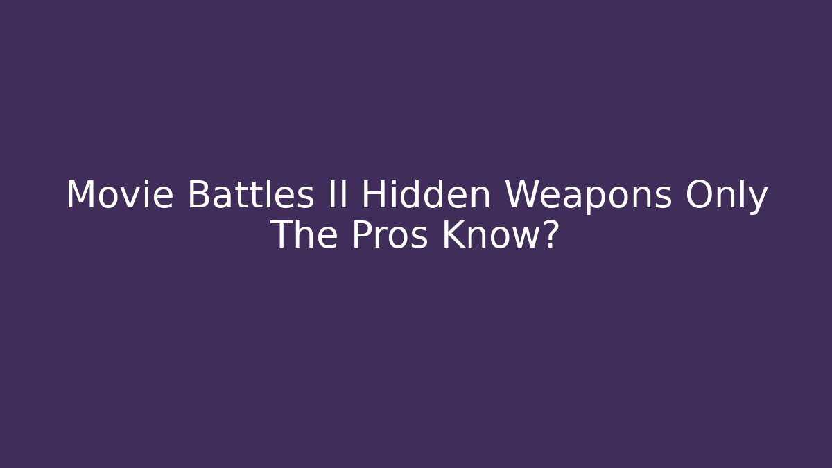 Movie Battles II Hidden Weapons Only The Pros Know?