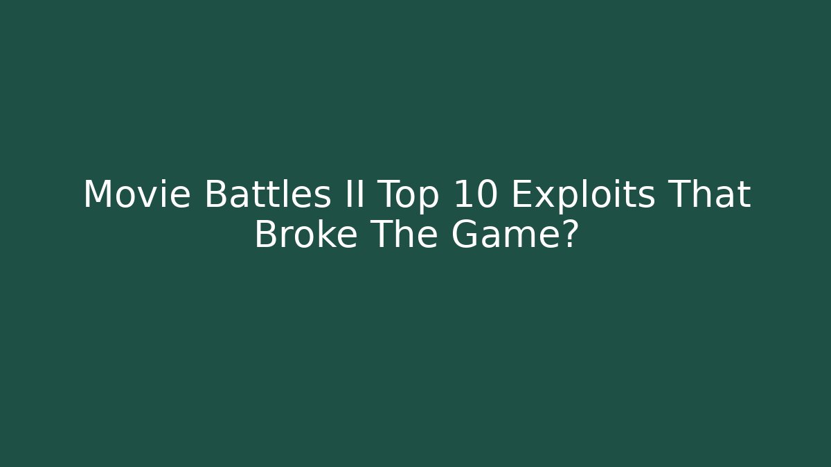 Movie Battles II Top 10 Exploits That Broke The Game?