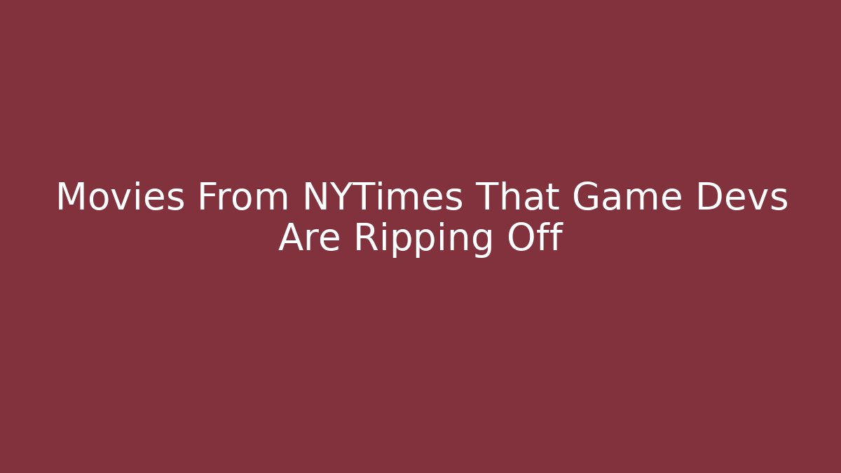Movies From NYTimes That Game Devs Are Ripping Off - Critter Realm