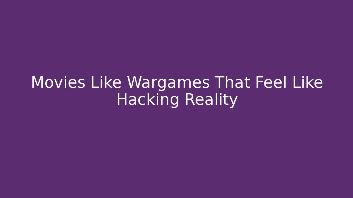 Movies Like Wargames That Feel Like Hacking Reality - Critter Realm