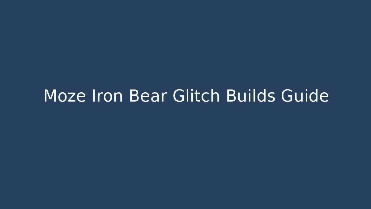 Moze Iron Bear Glitch Builds Guide