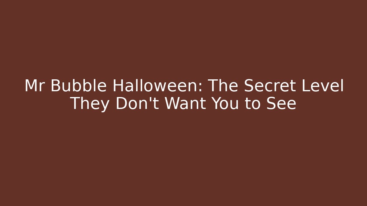 Mr Bubble Halloween: The Secret Level They Don't Want You to See