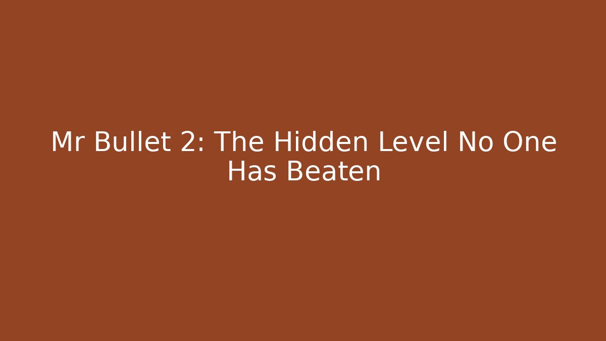 Mr Bullet 2: The Hidden Level No One Has Beaten