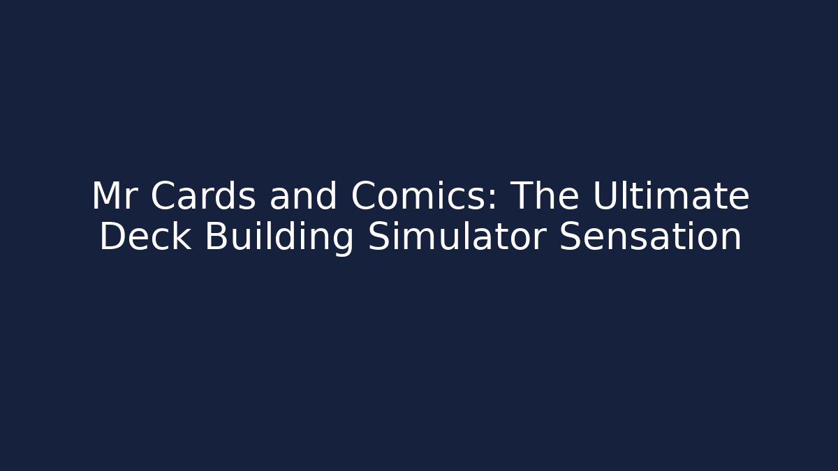 Mr Cards and Comics: The Ultimate Deck Building Simulator Sensation
