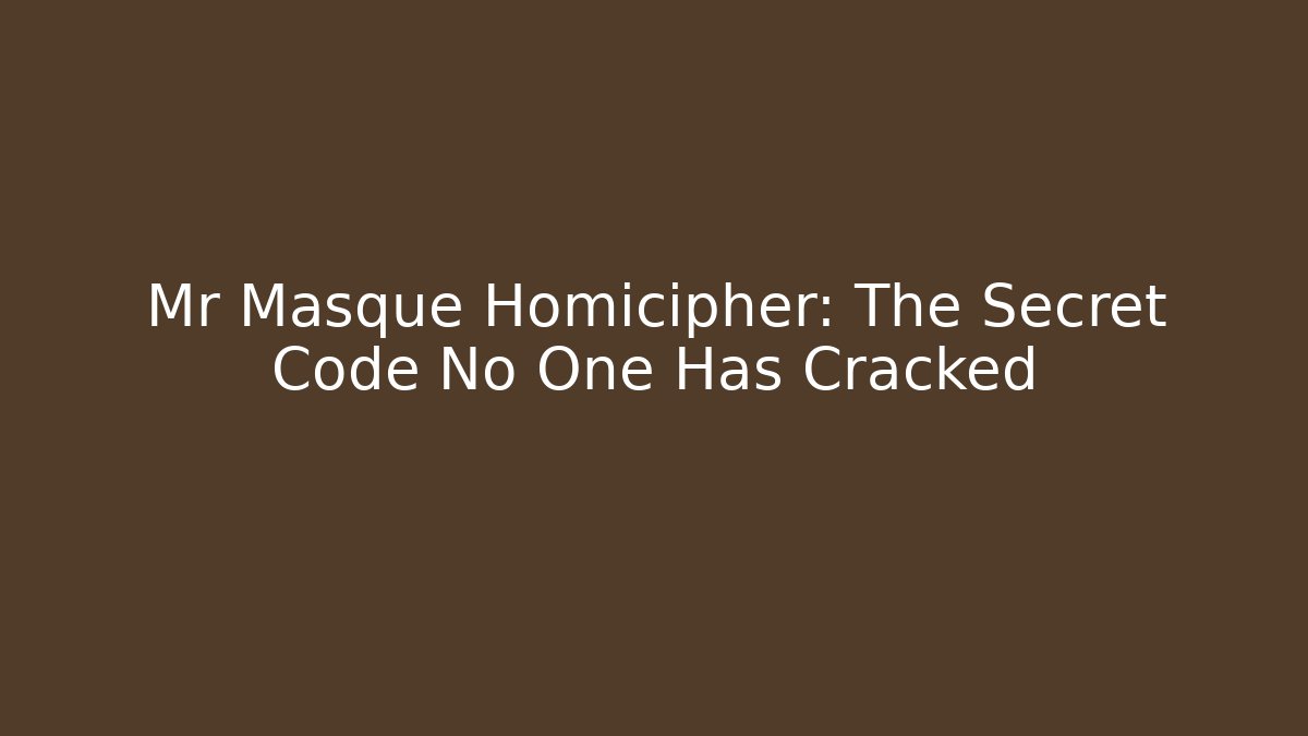 Mr Masque Homicipher: The Secret Code No One Has Cracked