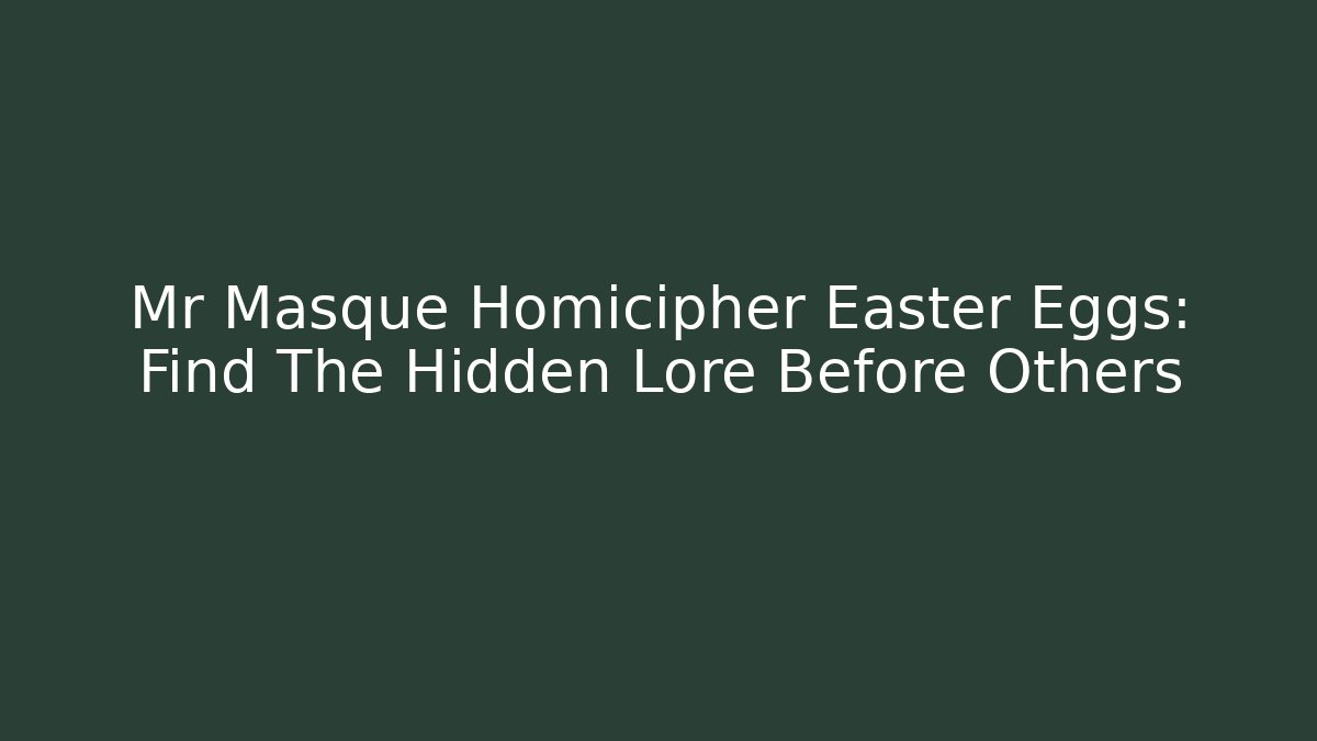 Mr Masque Homicipher Easter Eggs: Find The Hidden Lore Before Others