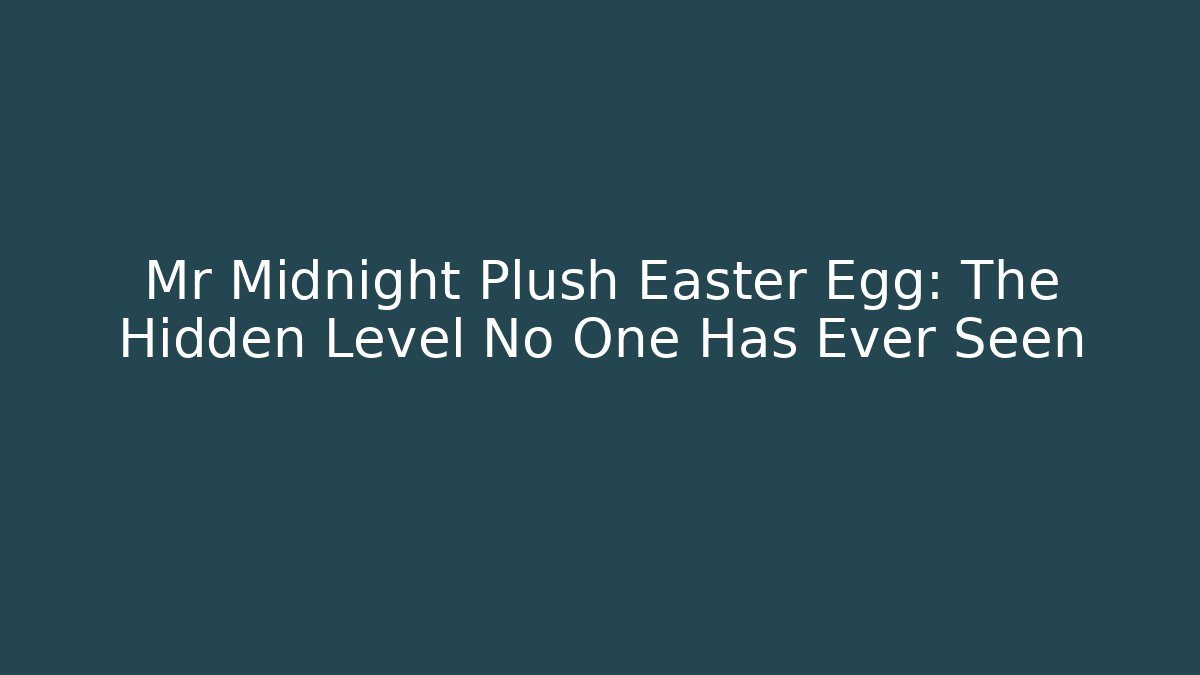 Mr Midnight Plush Easter Egg: The Hidden Level No One Has Ever Seen