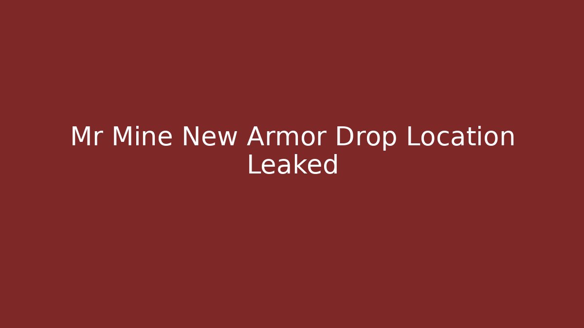 Mr Mine New Armor Drop Location Leaked - Critter Realm