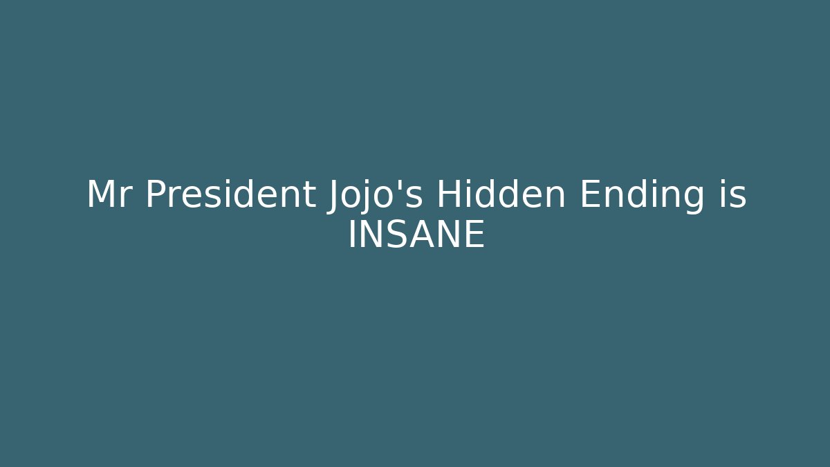 Mr President Jojo's Hidden Ending is INSANE