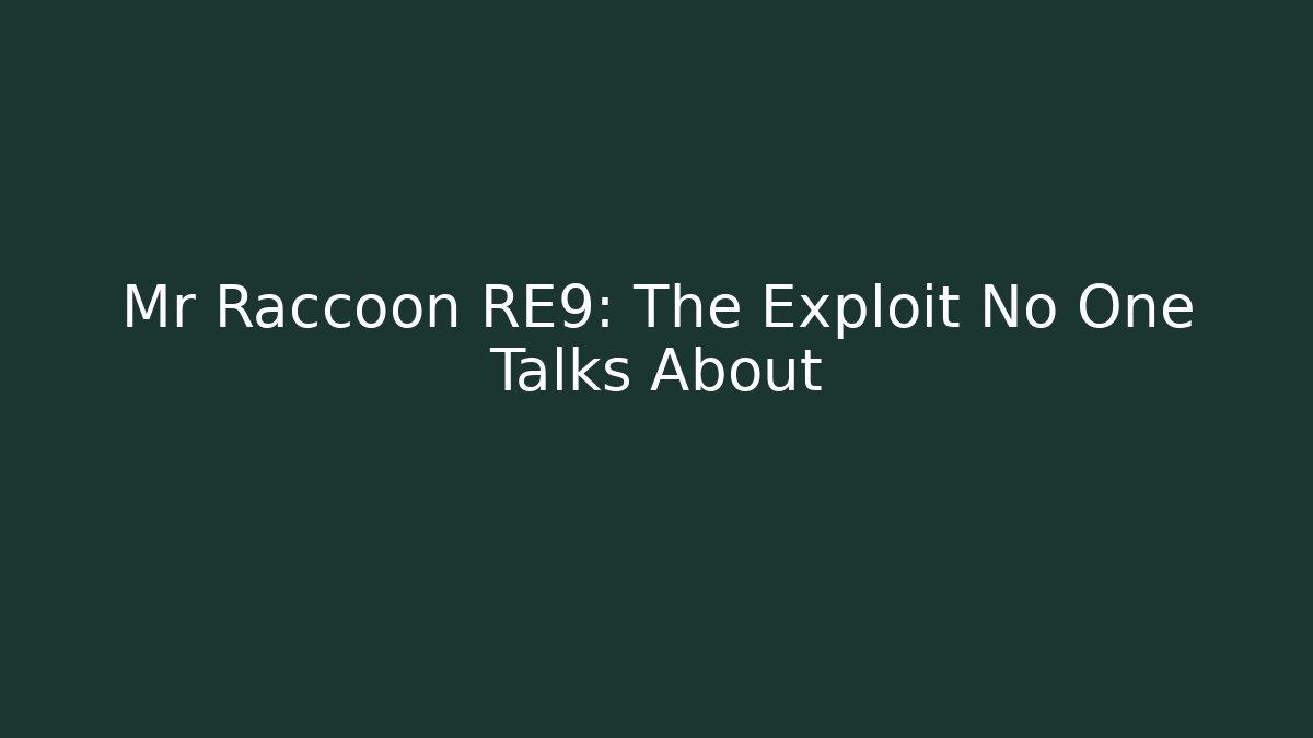 Mr Raccoon RE9: The Exploit No One Talks About - Critter Realm