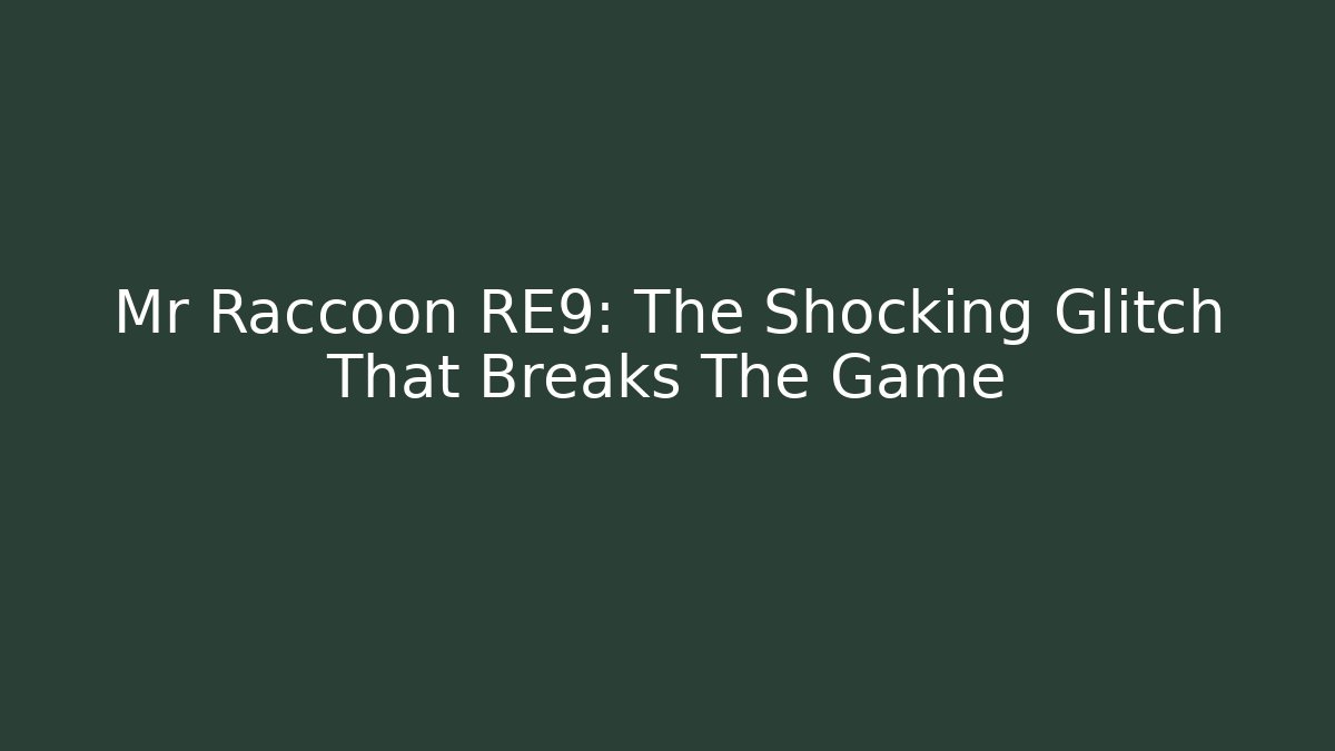 Mr Raccoon RE9: The Shocking Glitch That Breaks The Game