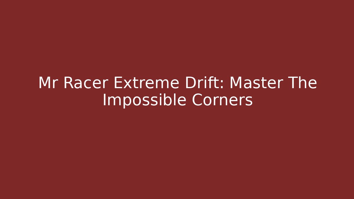 Mr Racer Extreme Drift: Master The Impossible Corners