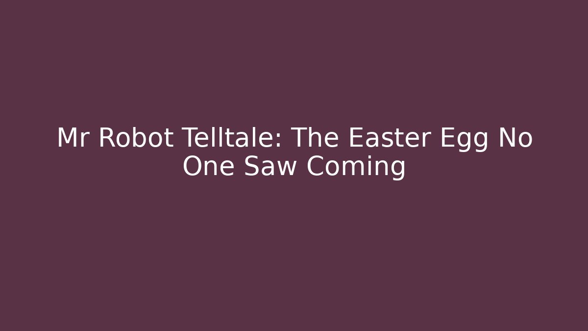 Mr Robot Telltale: The Easter Egg No One Saw Coming
