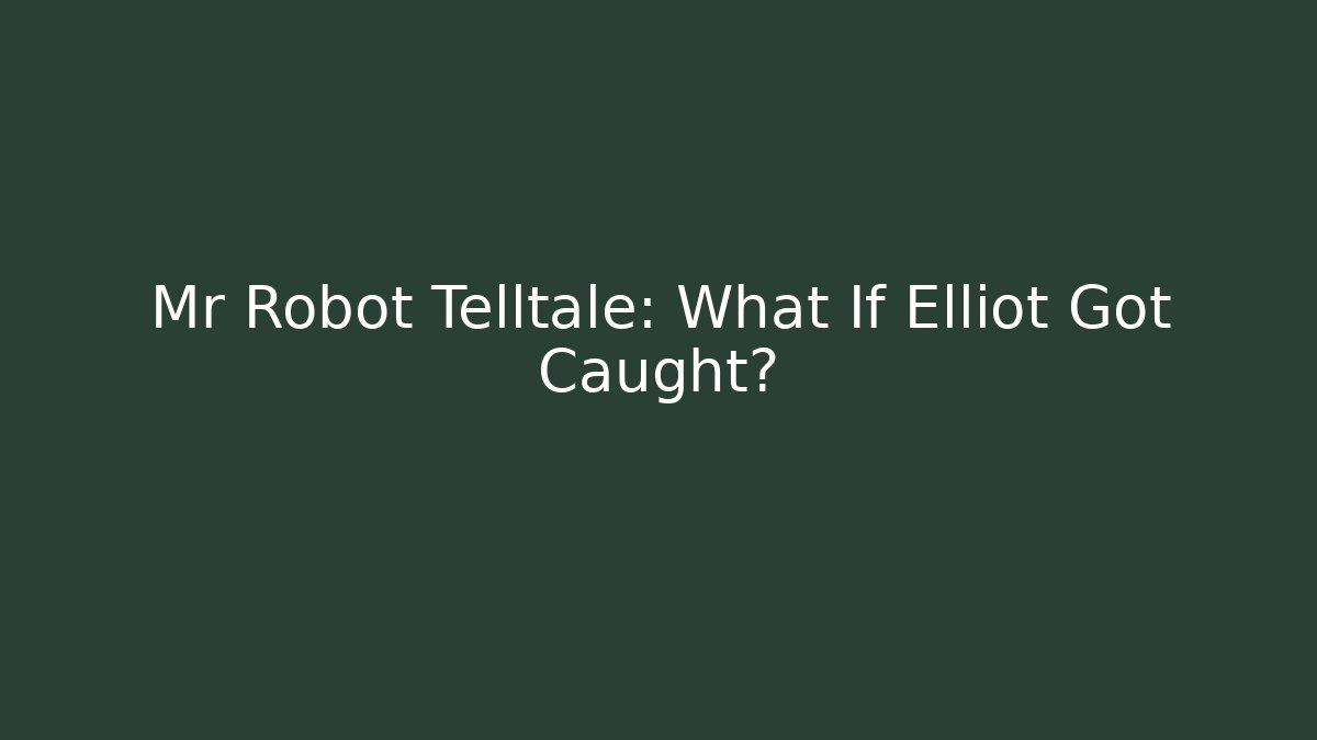 Mr Robot Telltale: What If Elliot Got Caught?