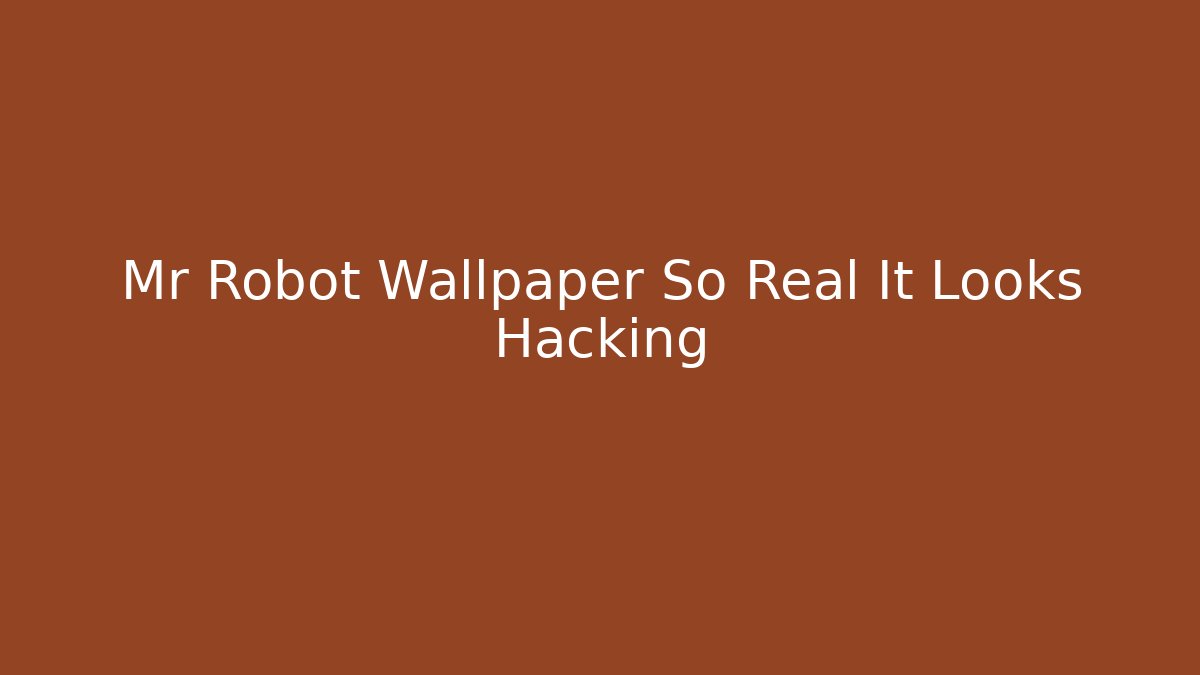 Mr Robot Wallpaper So Real It Looks Hacking - Critter Realm