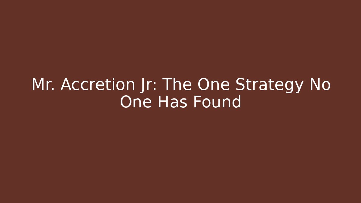 Mr. Accretion Jr: The One Strategy No One Has Found - Critter Realm