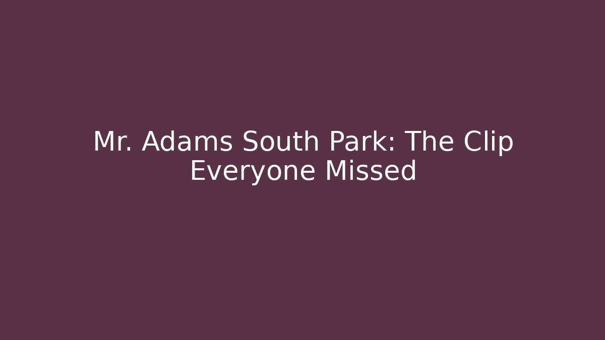 Mr. Adams South Park: The Clip Everyone Missed