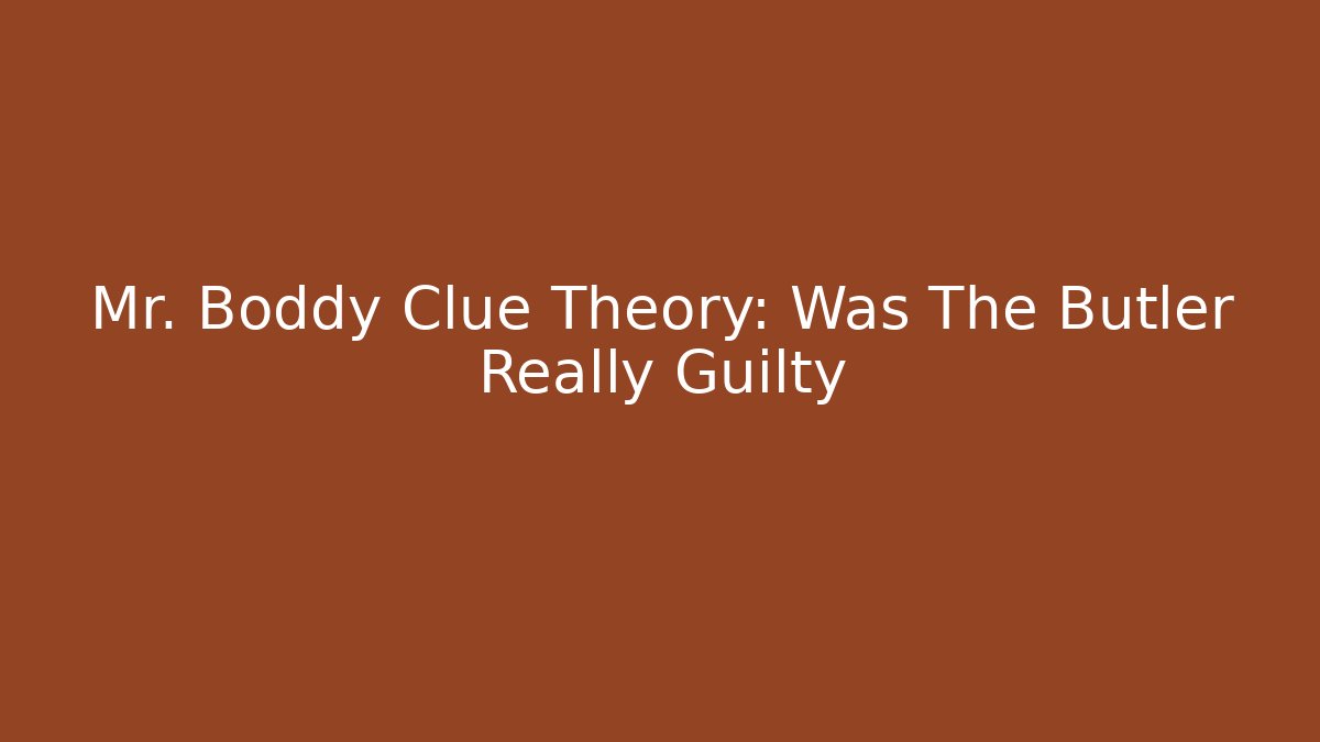 Mr. Boddy Clue Theory: Was The Butler Really Guilty